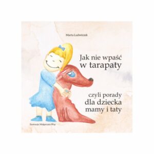 „Jak nie wpaść w tarapaty czyli porady dla dziecka, mamy i taty”